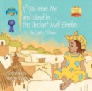 If You Were Me and Lived in...the Ancient Mali Empire : An Introduction to Civilizations Throughout Time - Book