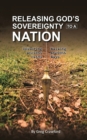 Releasing Gods Sovereignty to a nation : Restoring ancient paths to walk ancient ways - Book