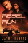Rebel Run : Star Racers and Rogues, Book 1 - Book