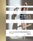 Pratica Desenho - XL Livro de Exercicios 1 : Bale - Book