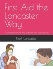 First Aid the Lancaster Way : A comprehensive and practical first aid manual - Book