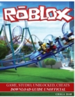 Roblox Game, Studio, Unblocked, Cheats Download Guide Unofficial - Book