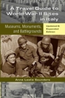 A Travel Guide to World War II Sites in Italy : Museums, Monuments, and Battlegrounds - Book