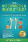 Osteoporosis : The Osteoporosis & Bone Health Guide: A Complete Guide to Prevent Osteoporosis, Reverse Bone Loss and Build Stronger Bones Naturally - Book