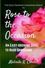 Rose to the Occasion : An Easy-Growing Guide to Rose Gardening - Book