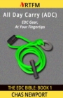 The EDC Bible : 1 All Day Carry (ADC): EDC Gear, At Your Fingertips - Book
