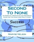 Second To None : An Essential Orientation and Reference Guide for the Homecare Practitioner - Book