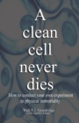 A clean cell never dies : How to conduct your own experiment in physical immortality - Book