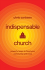 Indispensable Church - Powerful Ways to Flood Your Community with Love - Book