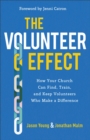 The Volunteer Effect – How Your Church Can Find, Train, and Keep Volunteers Who Make a Difference - Book