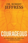Courageous : 10 Strategies for Thriving in a Hostile World - Book