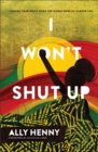 I Won`t Shut Up - Finding Your Voice When the World Tries to Silence You - Book