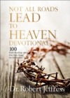 Not All Roads Lead to Heaven Devotional : 100 Daily Readings about Our Only Hope for Eternal Life - Book