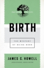 Birth : The Mystery of Being Born - Book