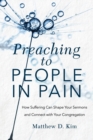 Preaching to People in Pain - How Suffering Can Shape Your Sermons and Connect with Your Congregation - Book