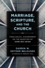 Marriage, Scripture, and the Church - Theological Discernment on the Question of Same-Sex Union - Book