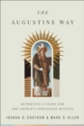 The Augustine Way - Retrieving a Vision for the Church`s Apologetic Witness - Book
