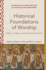 Historical Foundations of Worship - Catholic, Orthodox, and Protestant Perspectives - Book