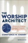 The Worship Architect - A Blueprint for Designing Culturally Relevant and Biblically Faithful Services - Book