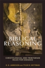 Biblical Reasoning - Christological and Trinitarian Rules for Exegesis - Book