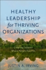 Healthy Leadership for Thriving Organizations – Creating Contexts Where People Flourish - Book