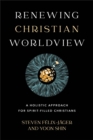 Renewing Christian Worldview – A Holistic Approach for Spirit–Filled Christians - Book