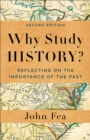 Why Study History? : Reflecting on the Importance of the Past - Book