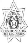 Cops of Acadia : The Beginning - Book