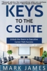 Keys to the C SUITE : Unlock the Doors to Executive Career Path Success! - Book