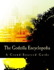 The Godzilla Encyclopedia : A Crowd-Sourced Guide - Book