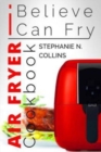 Air Fryer Cookbook : I Believe I Can Fry: [Black & White Edition] - Book