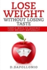 Lose Weight : Lose Weight Without Losing Taste- Simple Ways to Lose Weight Naturally - Book