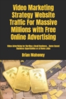 Video Marketing Strategy Website Traffic For Massive Millions with Free Online Advertising : Video Advertising for Starting a Small Business... Home Based Business Opportunites or at Home Jobs - Book