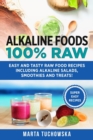 Alkaline Foods : 100% Raw!: Easy and Tasty Raw Food Recipes Including Alkaline Salads, Smoothies and Treats! - Book