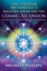 The Creator Archangels & Masters Speak on the Cosmic Ascension : & the Light at the End of the Tunnel - Book