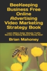 BeeKeeping Business Free Online Advertising Video Marketing Strategy Book : Learn Million Dollar Website Traffic Secrets to Making Massive Money Now! - Book