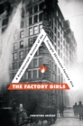 The Factory Girls : A Kaleidoscopic Account of the Triangle Shirtwaist Factory Fire - eBook