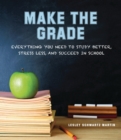 Make the Grade : Everything You Need to Study Better, Stress Less, and Succeed in School - eBook