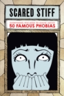 Scared Stiff : Everything You Need to Know About 50 Famous Phobias - eBook