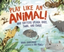 Play Like an Animal! : Why Critters Splash, Race, Twirl, and Chase - eBook