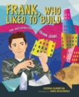 Frank, Who Liked to Build : The Architecture of Frank Gehry - Book