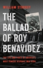 The Ballad of Roy Benavidez : The Life and Times of America’s Most Famous Hispanic War Hero - Book