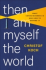 Then I Am Myself the World : What Consciousness Is and How to Expand It - Book