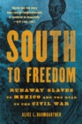 South to Freedom : Runaway Slaves to Mexico and the Road to the Civil War - Book