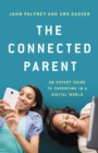 The Connected Parent : An Expert Guide to Parenting in a Digital World - Book