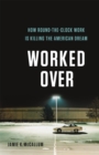 Worked Over : How Round-the-Clock Work Is Killing the American Dream - Book