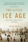 The Little Ice Age (Revised) : How Climate Made History 1300-1850 - Book