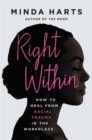 Right Within : How to Heal from Racial Trauma in the Workplace - Book