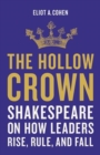 The Hollow Crown : Shakespeare on How Leaders Rise, Rule, and Fall - Book