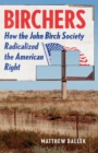 Birchers : How the John Birch Society Radicalized the American Right - Book